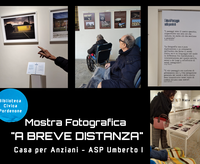 Casa per Anziani ASP Umberto I- Mostra " A breve distanza "